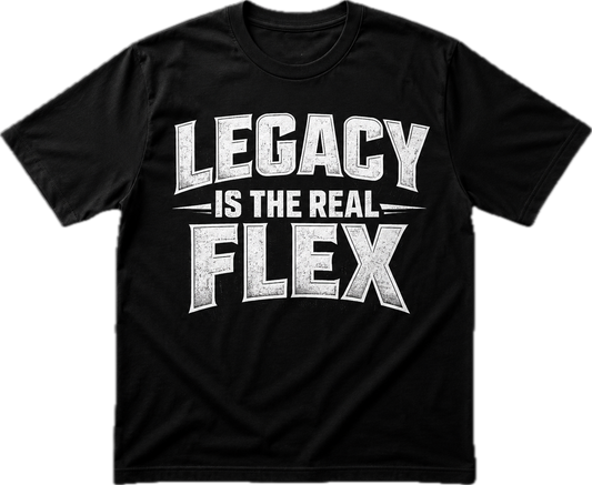 Legacy is the real flex
